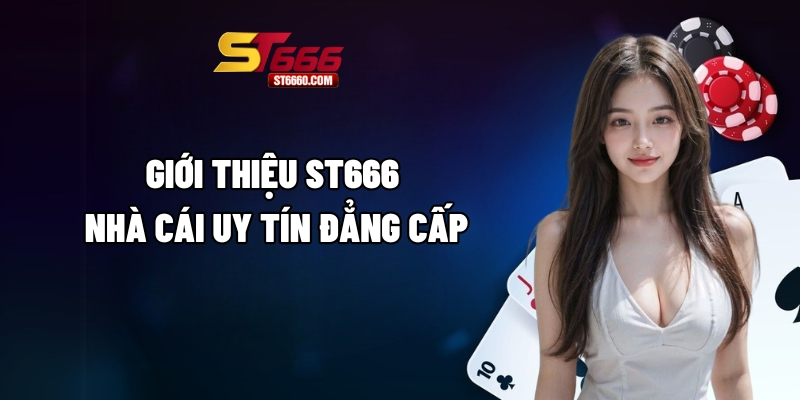 Giới thiệu ST666 - Nhà cái uy tín đẳng cấp